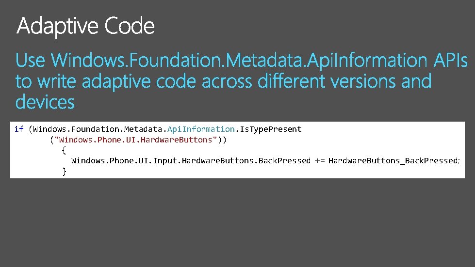 if (Windows. Foundation. Metadata. Api. Information. Is. Type. Present ("Windows. Phone. UI. Hardware. Buttons"))