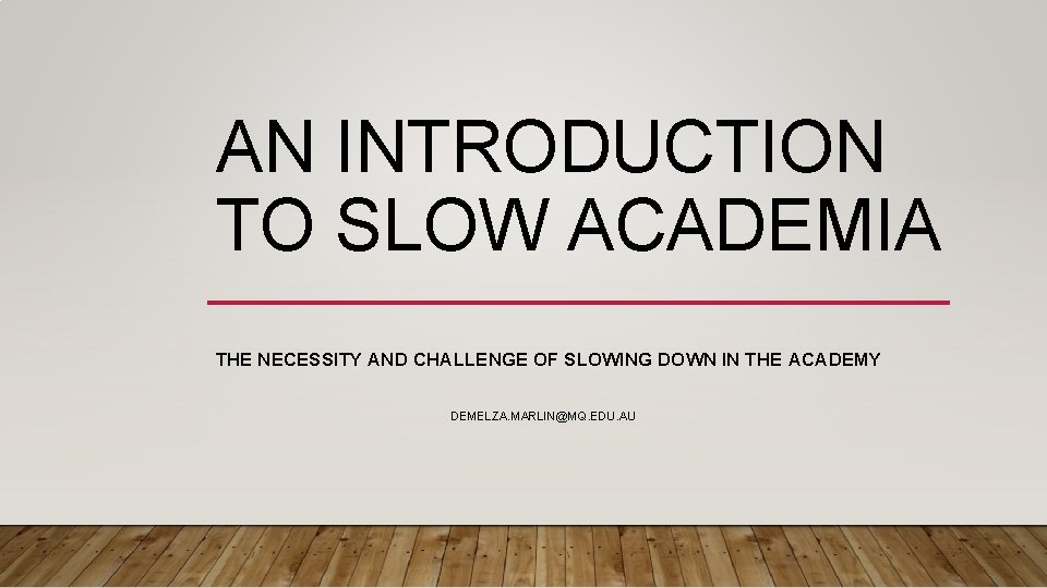 AN INTRODUCTION TO SLOW ACADEMIA THE NECESSITY AND CHALLENGE OF SLOWING DOWN IN THE