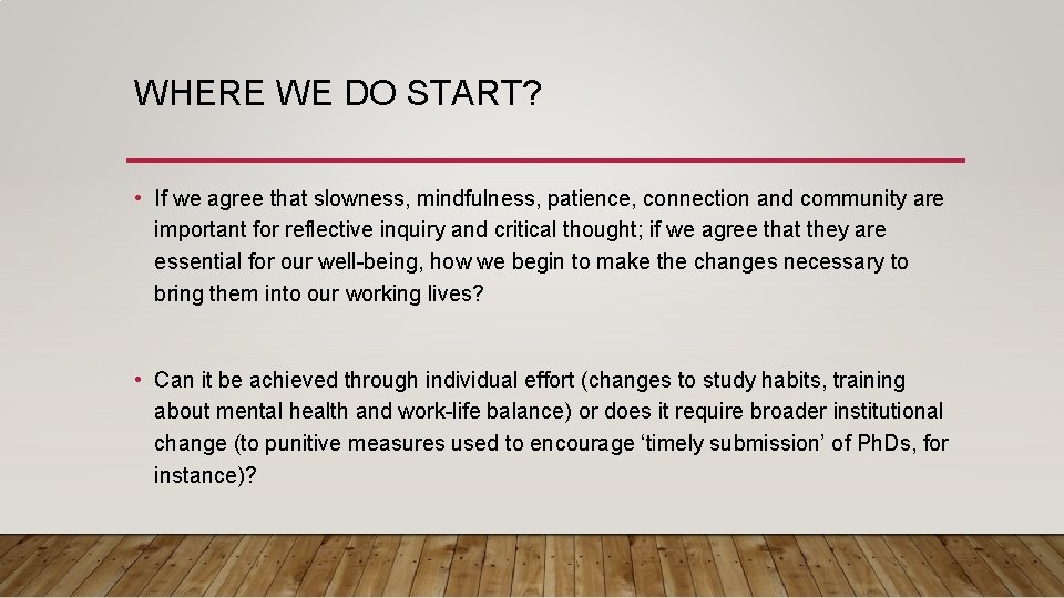 WHERE WE DO START? • If we agree that slowness, mindfulness, patience, connection and