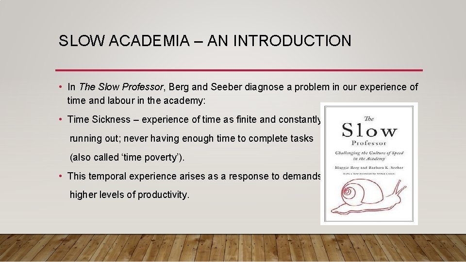 SLOW ACADEMIA – AN INTRODUCTION • In The Slow Professor, Berg and Seeber diagnose