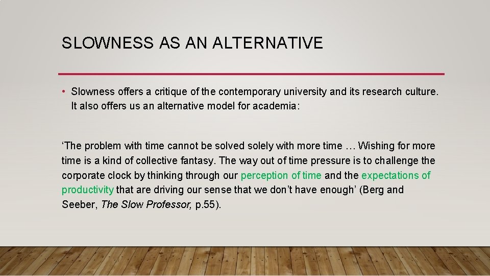 SLOWNESS AS AN ALTERNATIVE • Slowness offers a critique of the contemporary university and
