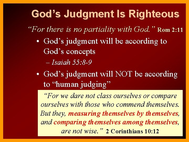 God’s Judgment Is Righteous “For there is no partiality with God. ” Rom 2: