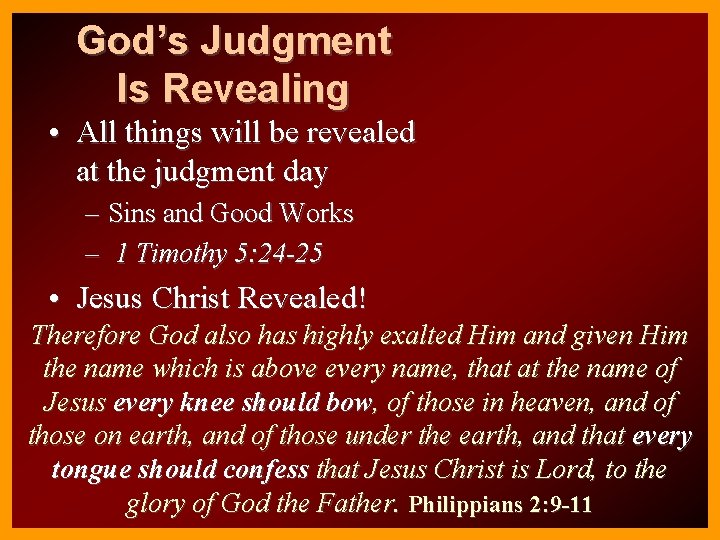 God’s Judgment Is Revealing • All things will be revealed at the judgment day