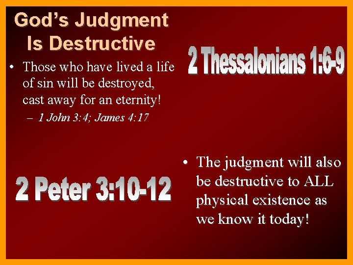 God’s Judgment Is Destructive • Those who have lived a life of sin will