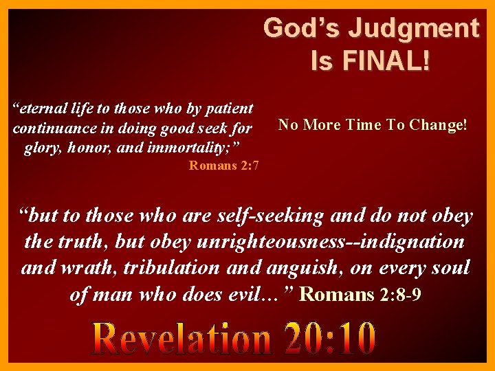 God’s Judgment Is FINAL! “eternal life to those who by patient continuance in doing