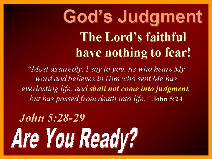 God’s Judgment The Lord’s faithful have nothing to fear! “Most assuredly, I say to