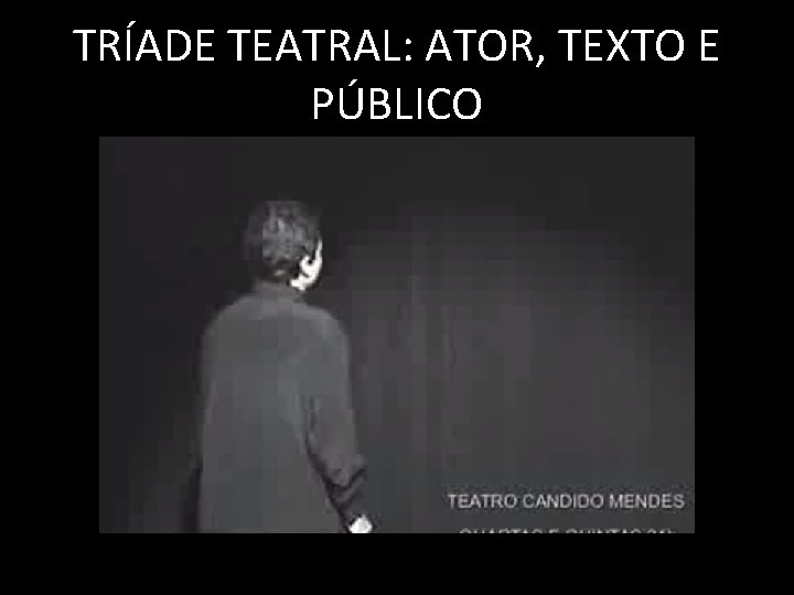 TRÍADE TEATRAL: ATOR, TEXTO E PÚBLICO 