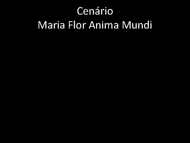 Cenário Maria Flor Anima Mundi 