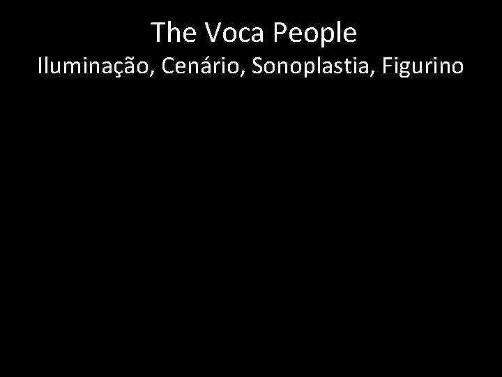  The Voca People Iluminação, Cenário, Sonoplastia, Figurino 