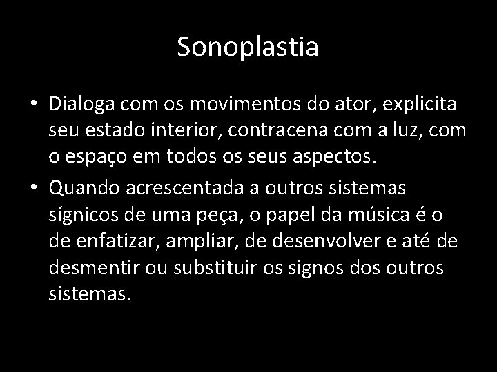 Sonoplastia • Dialoga com os movimentos do ator, explicita seu estado interior, contracena com