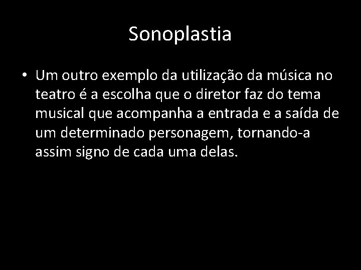 Sonoplastia • Um outro exemplo da utilização da música no teatro é a escolha