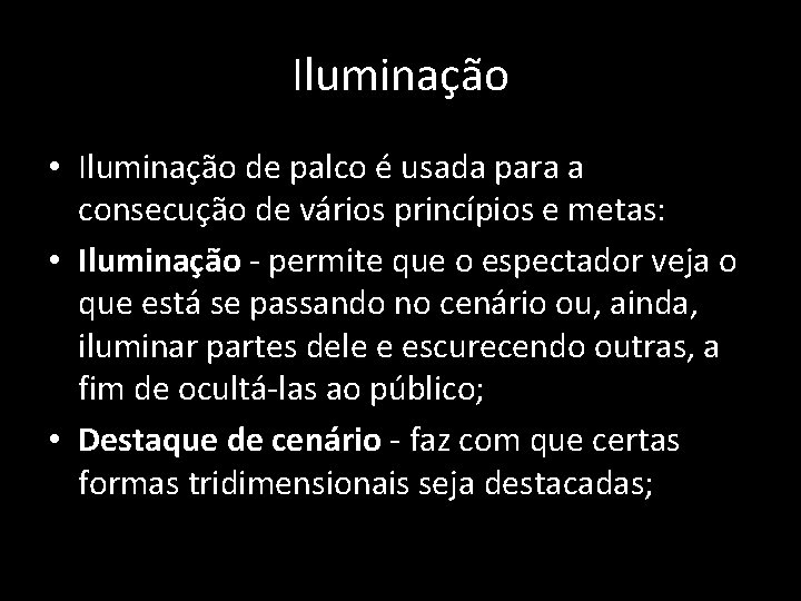 Iluminação • Iluminação de palco é usada para a consecução de vários princípios e