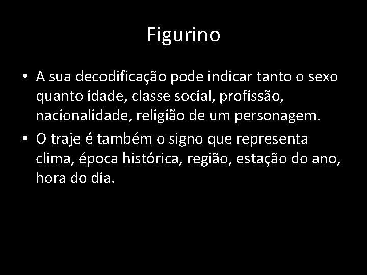 Figurino • A sua decodificação pode indicar tanto o sexo quanto idade, classe social,