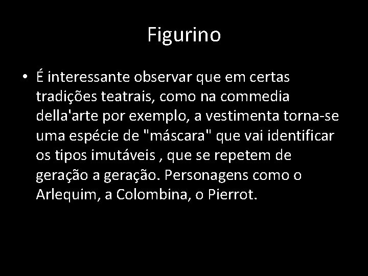 Figurino • É interessante observar que em certas tradições teatrais, como na commedia della'arte