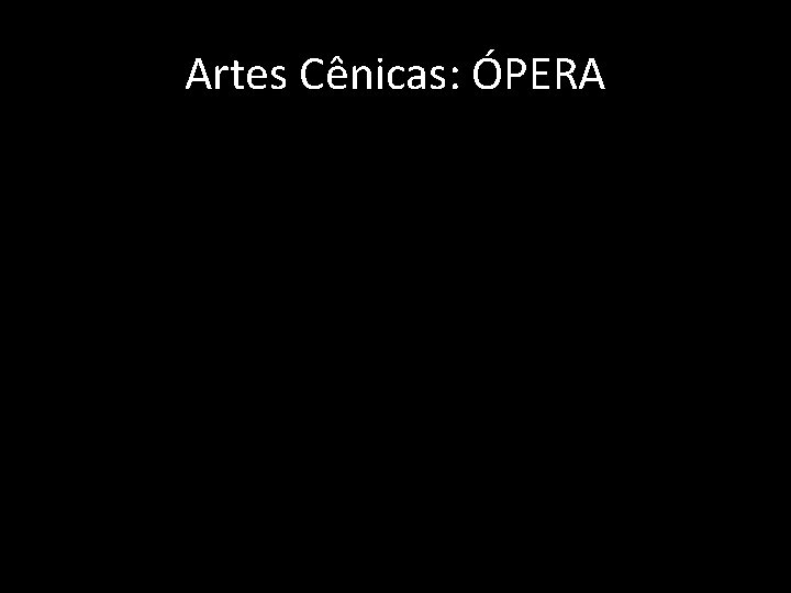 Artes Cênicas: ÓPERA 