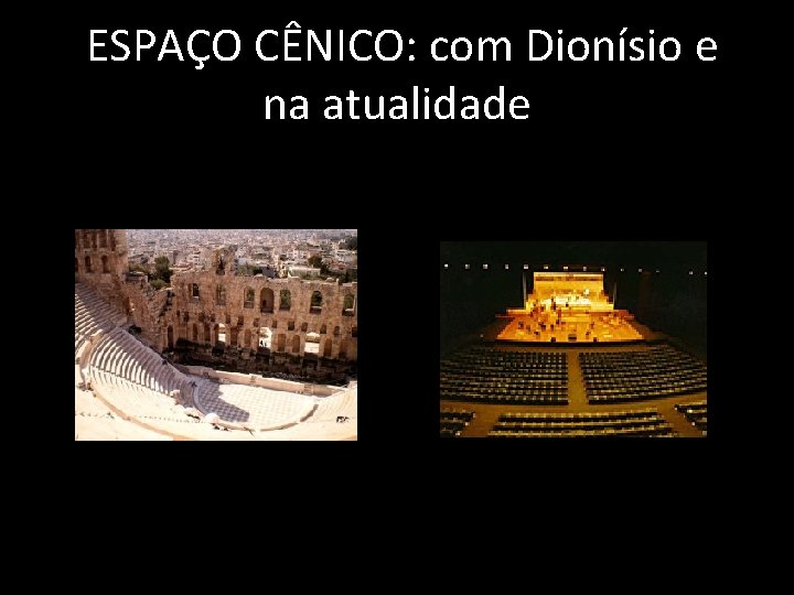  ESPAÇO CÊNICO: com Dionísio e na atualidade 