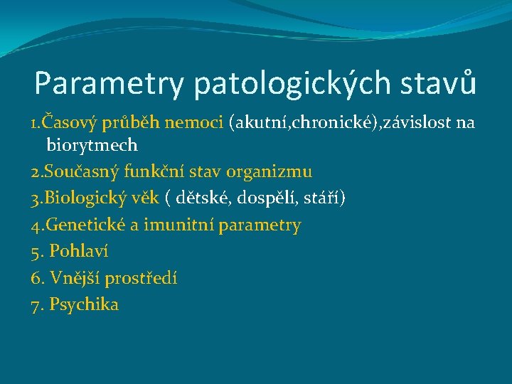 Parametry patologických stavů 1. Časový průběh nemoci (akutní, chronické), závislost na biorytmech 2. Současný