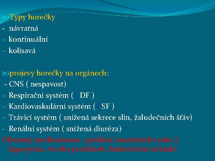  Typy horečky - návratná - kontinuální - kolísavá projevy horečky na orgánech: -