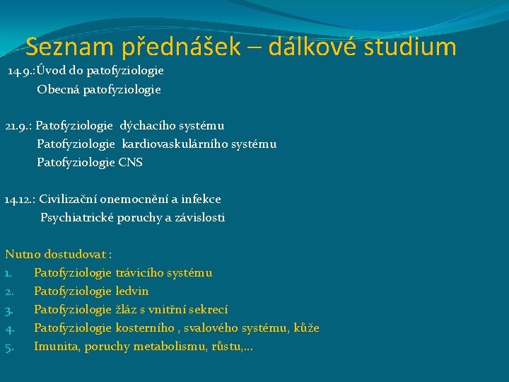 Seznam přednášek – dálkové studium 14. 9. : Úvod do patofyziologie Obecná patofyziologie 21.