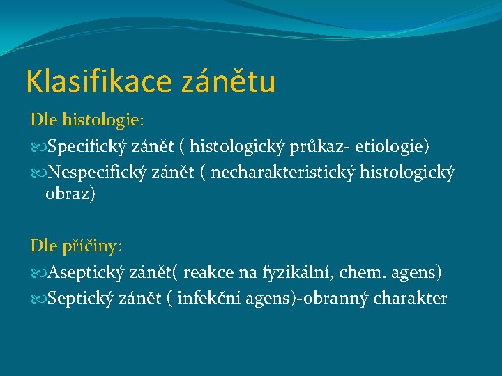 Klasifikace zánětu Dle histologie: Specifický zánět ( histologický průkaz- etiologie) Nespecifický zánět ( necharakteristický