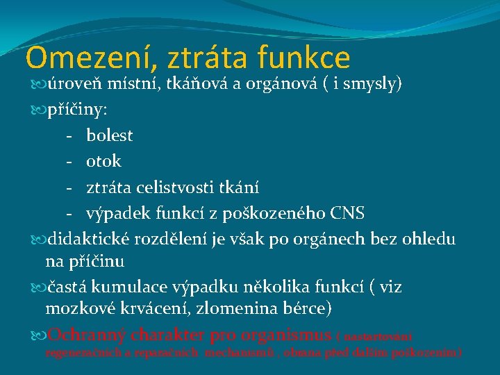 Omezení, ztráta funkce úroveň místní, tkáňová a orgánová ( i smysly) příčiny: - bolest