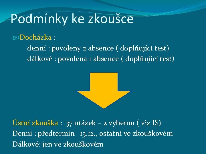 Podmínky ke zkoušce Docházka : denní : povoleny 2 absence ( doplňující test) dálkové