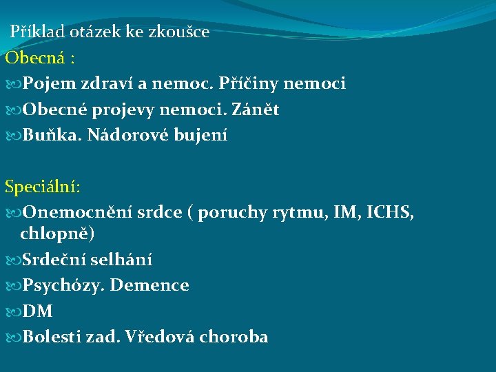 Příklad otázek ke zkoušce Obecná : Pojem zdraví a nemoc. Příčiny nemoci Obecné projevy