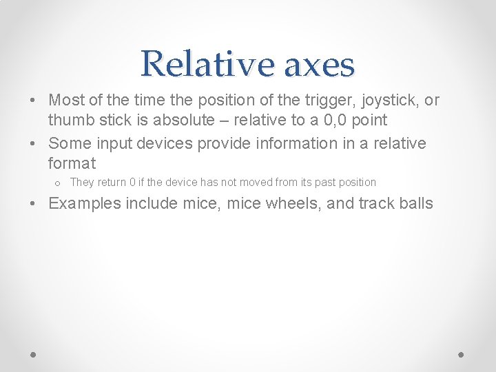 Relative axes • Most of the time the position of the trigger, joystick, or