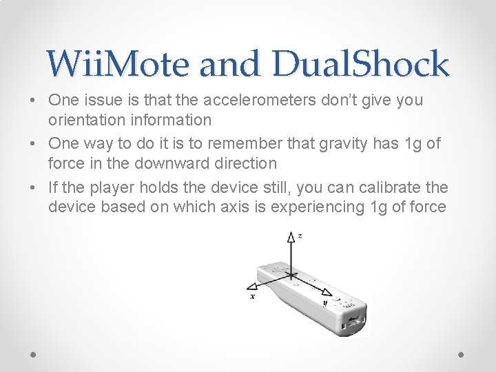 Wii. Mote and Dual. Shock • One issue is that the accelerometers don’t give