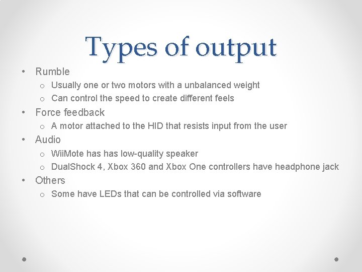 Types of output • Rumble o Usually one or two motors with a unbalanced