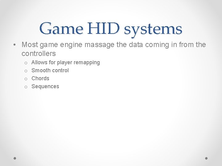 Game HID systems • Most game engine massage the data coming in from the