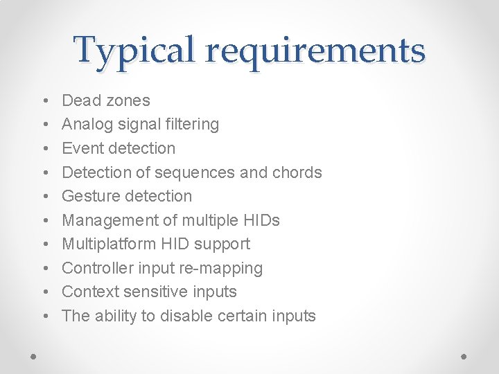 Typical requirements • • • Dead zones Analog signal filtering Event detection Detection of