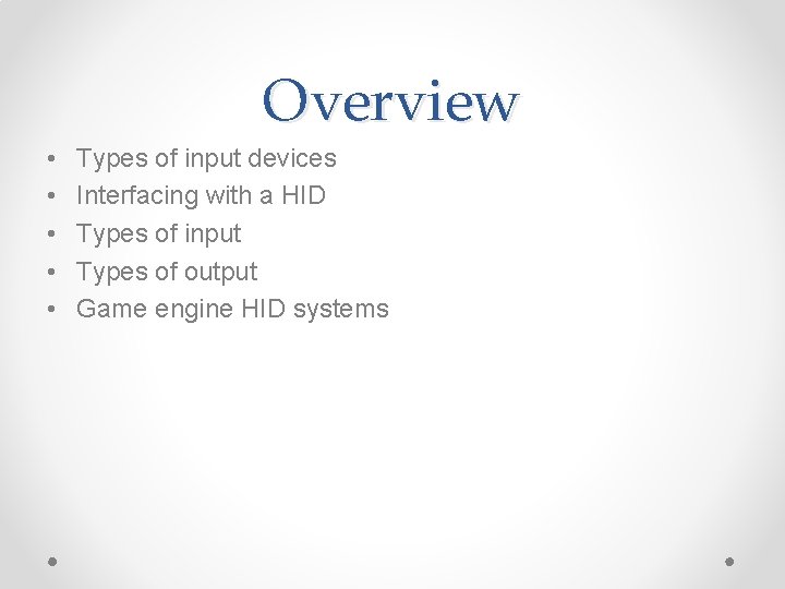 Overview • • • Types of input devices Interfacing with a HID Types of