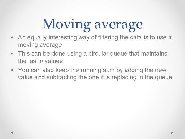 Moving average • An equally interesting way of filtering the data is to use