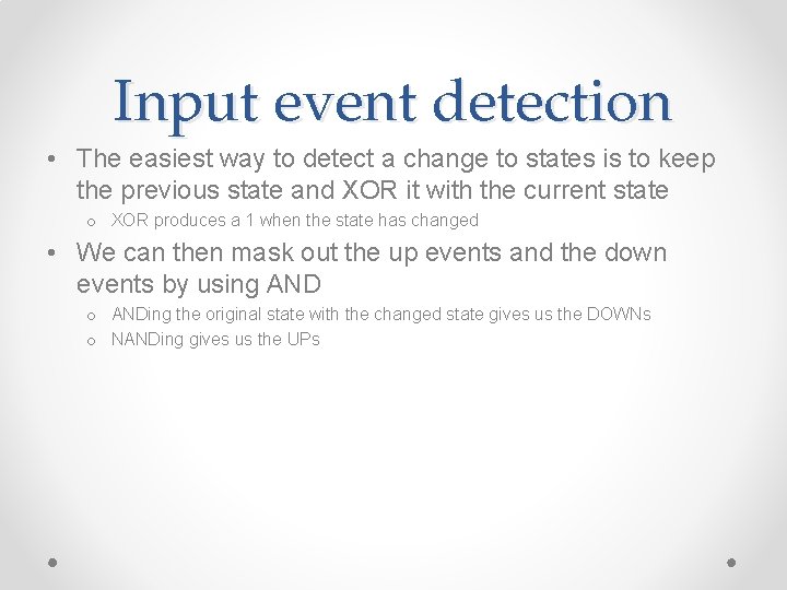 Input event detection • The easiest way to detect a change to states is