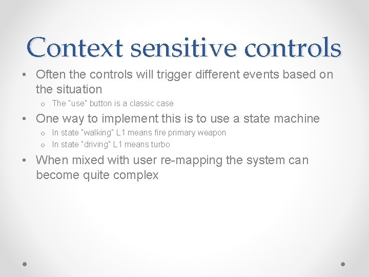 Context sensitive controls • Often the controls will trigger different events based on the