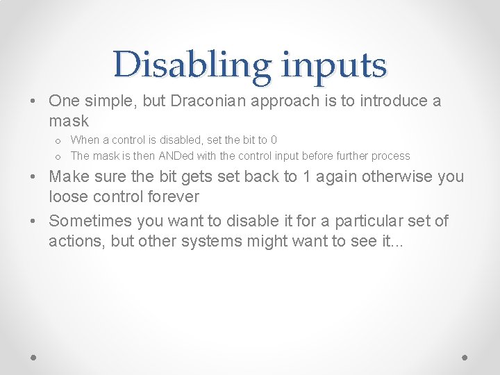 Disabling inputs • One simple, but Draconian approach is to introduce a mask o