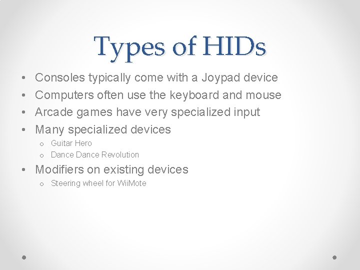 Types of HIDs • • Consoles typically come with a Joypad device Computers often
