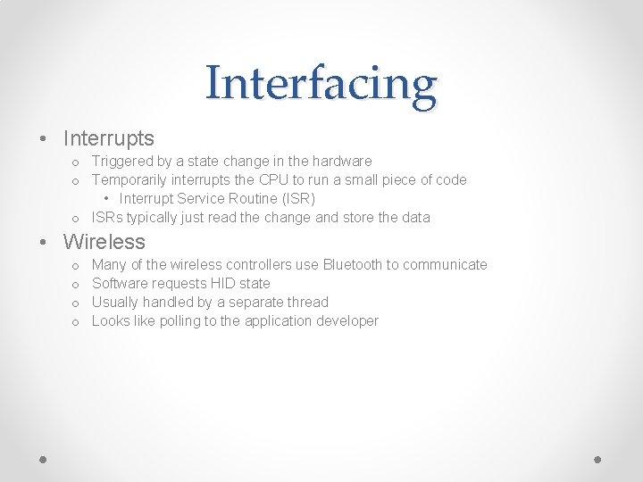 Interfacing • Interrupts o Triggered by a state change in the hardware o Temporarily