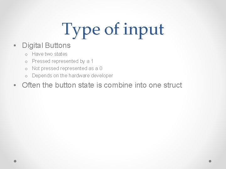 Type of input • Digital Buttons o o Have two states Pressed represented by