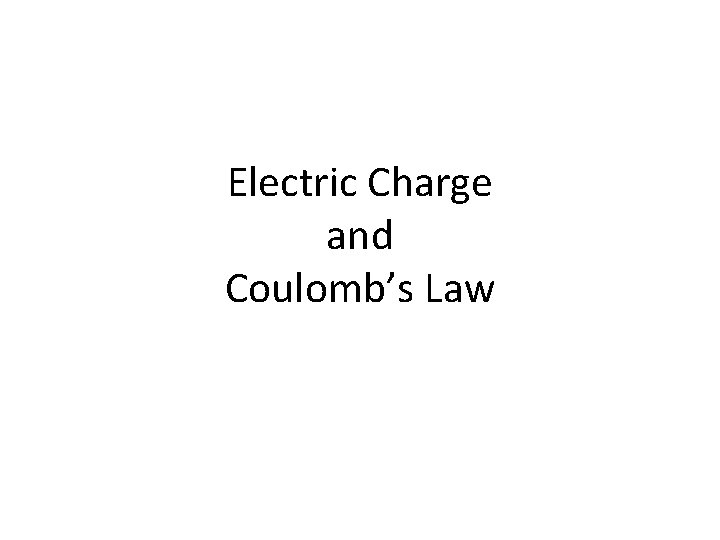 Electric Charge and Coulomb’s Law 