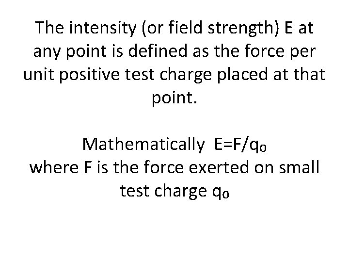 The intensity (or field strength) E at any point is defined as the force