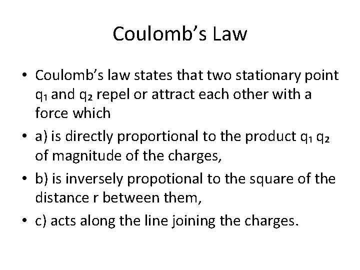 Coulomb’s Law • Coulomb’s law states that two stationary point q₁ and q₂ repel