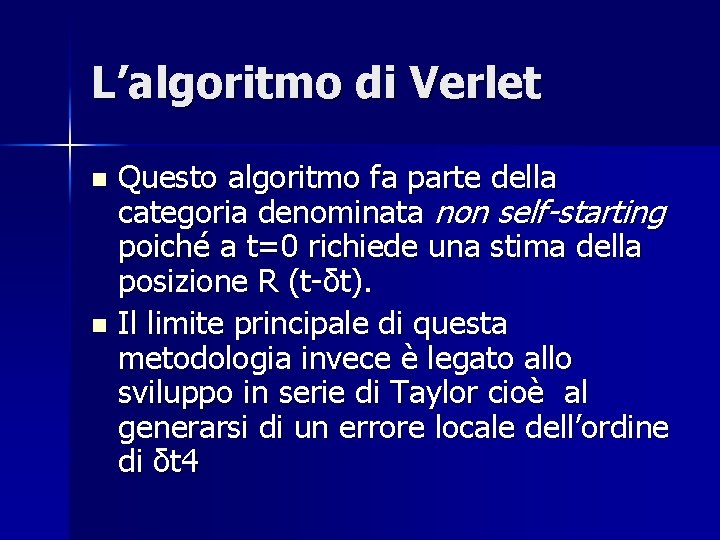 L’algoritmo di Verlet Questo algoritmo fa parte della categoria denominata non self-starting poiché a