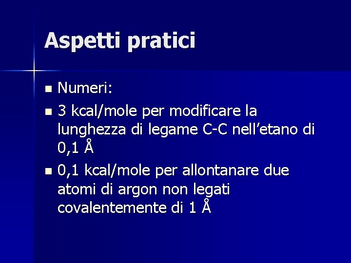 Aspetti pratici Numeri: n 3 kcal/mole per modificare la lunghezza di legame C-C nell’etano