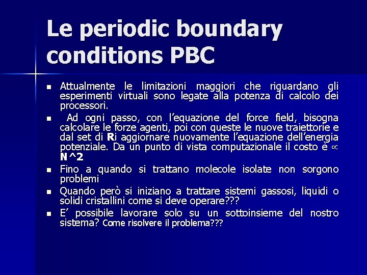 Le periodic boundary conditions PBC n n n Attualmente le limitazioni maggiori che riguardano