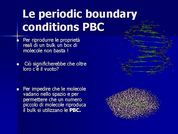 Le periodic boundary conditions PBC n Per riprodurre le proprietà reali di un bulk