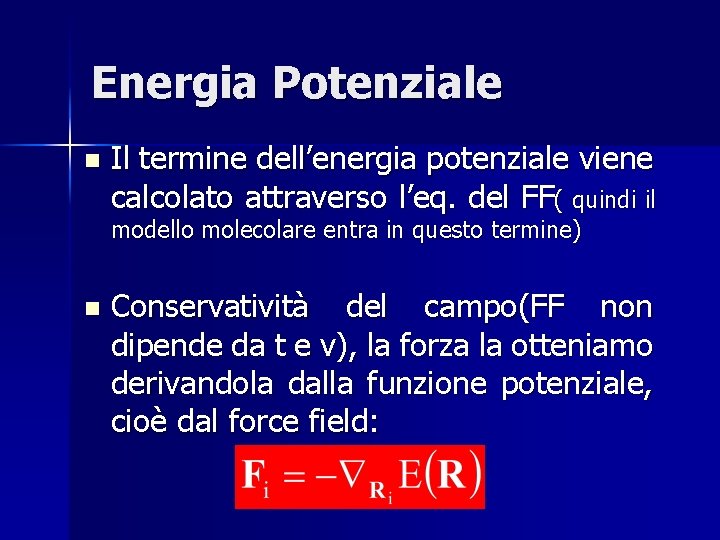 Energia Potenziale n Il termine dell’energia potenziale viene calcolato attraverso l’eq. del FF( quindi