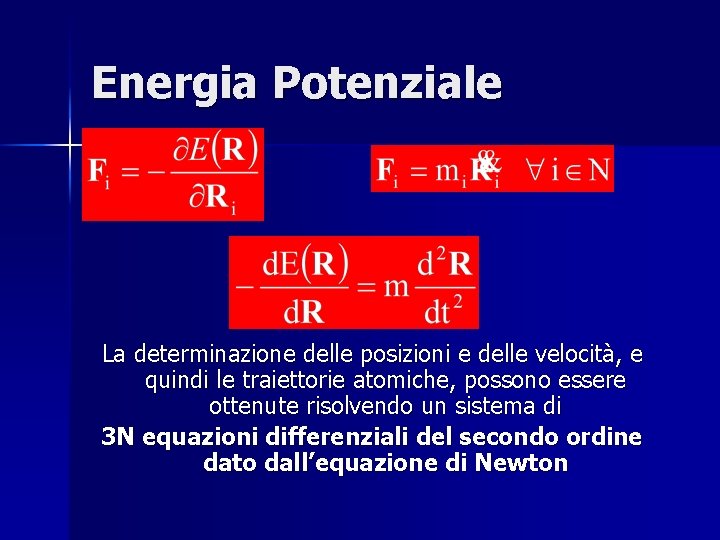 Energia Potenziale La determinazione delle posizioni e delle velocità, e quindi le traiettorie atomiche,