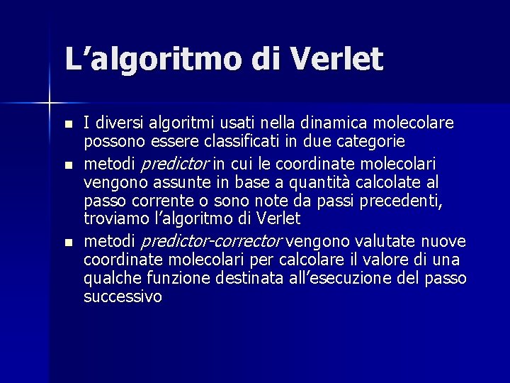 L’algoritmo di Verlet n n n I diversi algoritmi usati nella dinamica molecolare possono